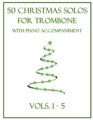 50 Christmas Solos for Trombone with Piano Accompaniment: Vols. 1-5 - B C Dockery - cover