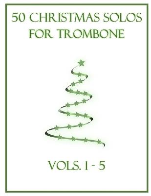 50 Christmas Solos for Trombone: Vols. 1-5 - B C Dockery - cover