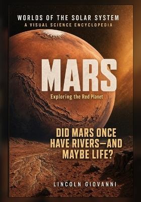 Mars: Exploring the Red Planet: Did Mars once have rivers, and maybe life? - Lincoln Giovanni - cover