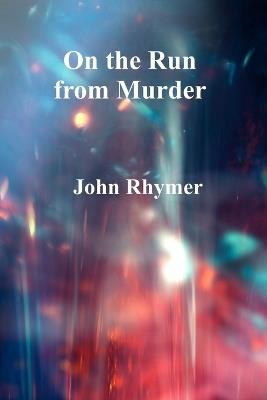 On the Run From Murder - John Rhymer - cover