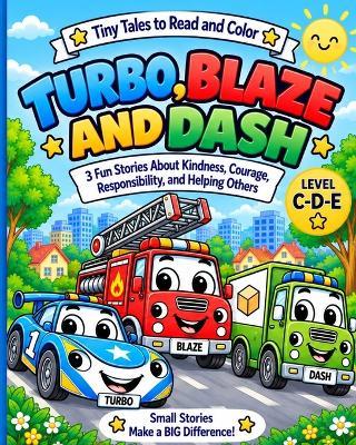Turbo, Blaze and Dash: Read and Color 3 Fun Stories About Kindness, Courage, Responsibility, and Helping Others - Level C-D-E - Tiny Wonder Studio - cover
