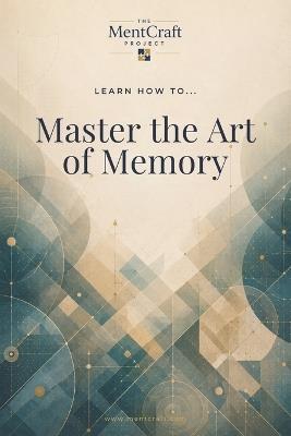 Learn How To... Master the Art of Memory - Mentcraft Project - cover