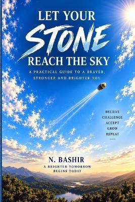 Let Your Stone Reach the Sky: A Practical Guide to a Braver, Calmer and More Meaningful Life - N Bashir - cover