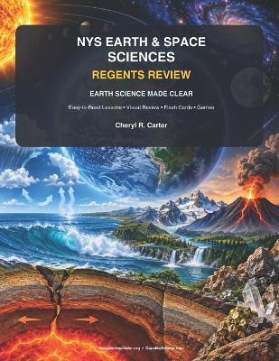 NYS Earth & Space Sciences Regents Review: Earth Science Made Clear: Easy-to-Read Lessons - Visual Review - Flash Cards - Games - Practice - Cheryl R Carter - cover