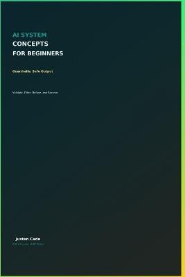 AI System Concepts For Beginners: Guardrails For Beginners - Justen Cade - cover