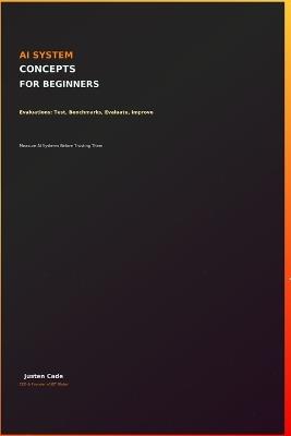 AI System Concepts For Beginners: Evaluations For Beginners - Justen Cade - cover