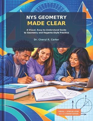 Nys Geometry Made Clear: The Visual, Easy-to-Understand Guide to Geometry & the New York State Regents - Cheryl R Carter - cover