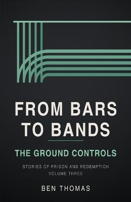 From Bars to Bands: Stories of Prison and Redemption - Vol. 3 - Ben Thomas - cover