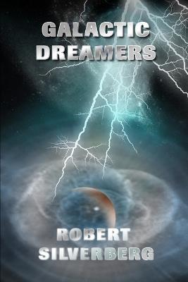 Galactic Dreamers - Robert Silverberg - cover