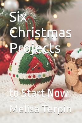 Six Christmas Projects: to Start Now - Melisa Terpin - cover