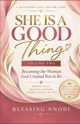 She Is a Good Thing: Becoming the Woman God Created You to Be - Blessing Nnodi - cover