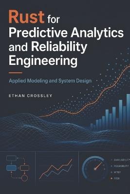 Rust for Predictive Analytics and Reliability Engineering: Applied Modeling and System Design - Ethan Crossley - cover