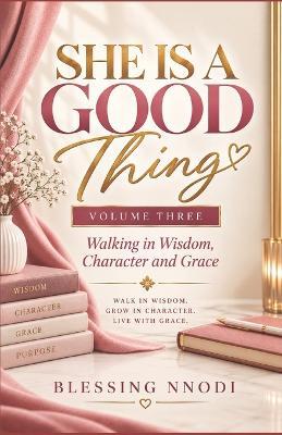She Is a Good Thing: Now Walk in It - Blessing Nnodi - cover