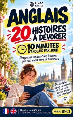 ANGLAIS 20 Histoires a dévorer 10 minutes par jour: Progressez en lisant des histoires que vous aurez envie de terminer ! - Lingo Facile - cover