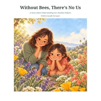 Without Bees There's No Us: A Story About Understanding Our Smallest Helpers - Jade Enriquez - cover
