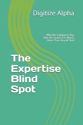 The Expertise Blind Spot: Why the Judgment You Take for Granted Is Worth More Than Any AI Tool - Digitize Alpha - cover