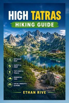 High Tatras Hiking Guide: The Ultimate Guide to Hiking Trails, Mountain Routes, Scenic Peaks, Maps, Safety, and Trip Planning in Slovakia. - Ethan Rive - cover