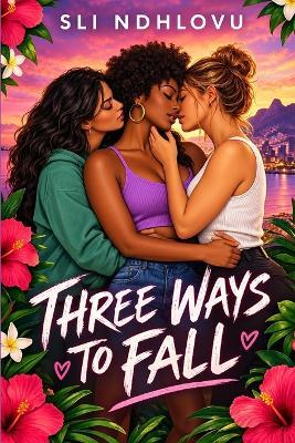 Three Ways to Fall: Three Sweet Sapphic Stories - Sli Ndhlovu - cover