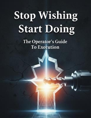 Stop Wishing Start Doing: The Operator'S Guide To Execution - Natsuki Yoshida - cover