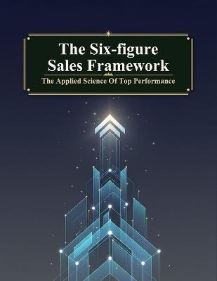 The Six-Figure Sales Framework: The Applied Science Of Top Performance - Yoshiki Kagawa - cover