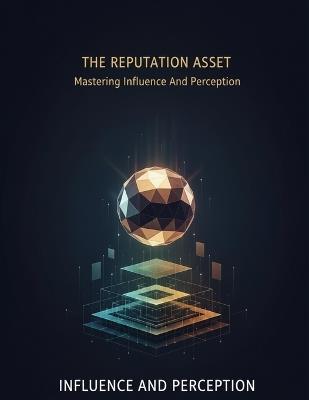 The Reputation Asset: Mastering Influence And Perception - Honoka Noguchi - cover