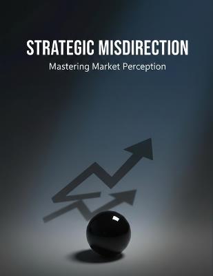 Strategic Misdirection: Mastering Market Perception - Toru Nishida - cover