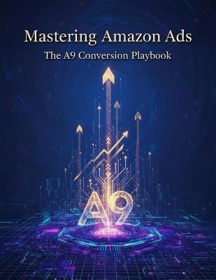 Mastering Amazon Ads: The A9 Conversion Playbook - Mami Morimoto - cover