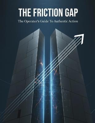 The Friction Gap: The Operator'S Guide To Authentic Action - Shinji Kurata - cover