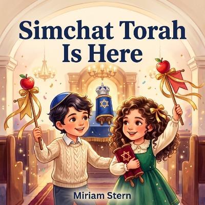 Simchat Torah Is Here: A gentle, sensory guide to dancing the seven hakafot, waving festive flags, and rolling the sacred scroll from end to beginning with pure holiday joy. - Miriam Stern - cover