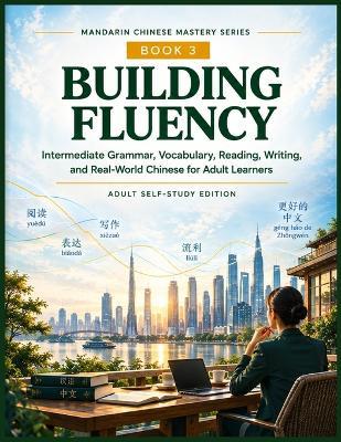 Building Fluency: Intermediate Grammar, Vocabulary, Reading, Writing, and Real-World Chinese for Adult Learners - Read Today Live Tomorrow - cover