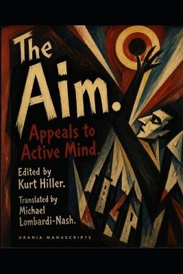 The Aim: Appeals to Active Mind - Kurt Hiller - cover