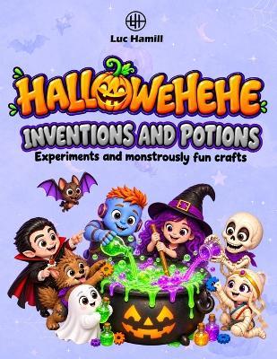 Hallowehehe. Inventions and potions: Experiments and monstrously fun crafts - Luc Hamill - cover