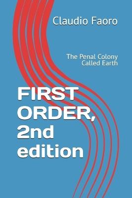 FIRST ORDER, 2nd edition: The Penal Colony Called Earth - Claudio Faoro - cover