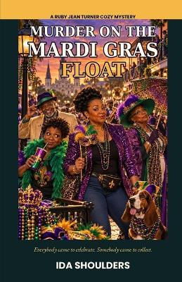Murder on the Mardi Gras Float: A Ruby Jean Turner Cozy Mystery - Ida Shoulders - cover