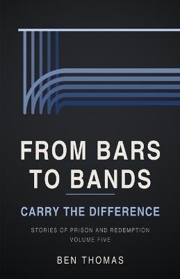 From Bars to Bands: Stories of Prison and Redemption Vol. 5 - Ben Thomas - cover