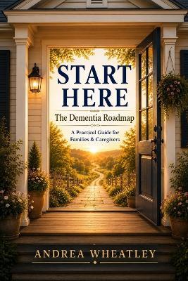 Start Here - The Dementia Roadmap - Andrea Wheatley - cover