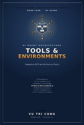 AI Agent Architecture: Tools & Environments: Integration, MCP, and the Gateway Pattern - Effect Catalogues, Tool Registries, Sandboxes, Idempotency and Sagas, Browser Use, and Systems of Record - Vu Tri Cong Mobiluck - Code247 Ai - cover