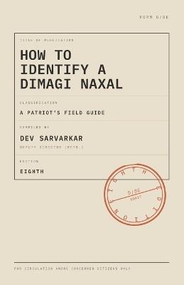 How to Identify a Dimagi Naxal: A Patriot's Field Guide to Spotting the Enemy Within: 46 Illustrated Chapters on Beards, Bookshops, Tote Bags and Other Threats to the Nation - Dev Sarvarkar - cover