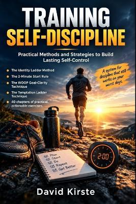 Training Self-Discipline: A Practical Guide to Willpower, Lasting Habits, and Mental Strength - David Kirste - cover