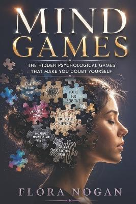 Mind Games: The Hidden Psychological Games That Make You Doubt Yourself - Flora Nogan - cover
