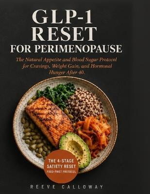 Glp-1 Reset for Perimenopause: The Natural Appetite and Blood Sugar Protocol for Cravings, Weight Gain, and Hormonal Hunger After 40-The Satiety Reset Cheat Sheet - Reeve Calloway - cover