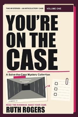 You're on the Case: Volume One: A Solve-the-Case Mystery Collection - Ruth Rogers - cover
