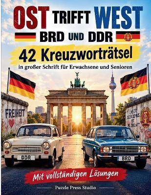 Ost Trifft West - Brd Und DDR: 42 Kreuzworträtsel in großer Schrift für Erwachsene und Senioren - Puzzle Press Studio - cover