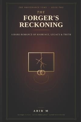 The Forger's Reckoning: A Dark Romance of Marriage, Legacy & Truth - Abir M - cover