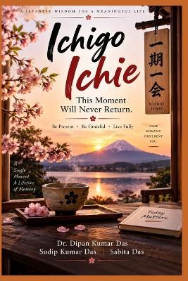 Ichigo Ichie: This Moment Will Never Return - Sudip Kumar Das,Sabita Das,Dipan Kumar Das - cover