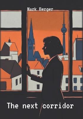 The next corridor - Mark Berger - cover