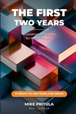 The First Two Years: A Leadership Playbook for New Managers - Mike Pritula - cover