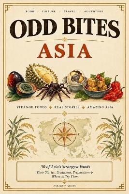 Odd Bites: Asia: Subtitle: 30 of Asia's Strangest Foods - Their Stories, Their Danger, and Where to Try Them - Mike Bukayo - cover