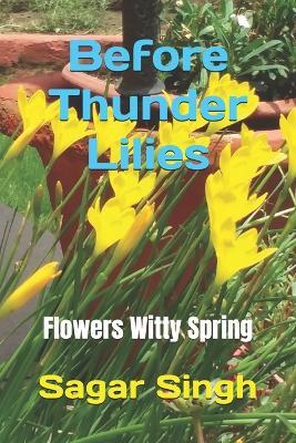 Before Thunder Lilies: Flowers Witty Spring - Sagar Singh - cover