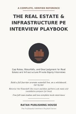 The Real Estate & Infrastructure PE Interview Playbook: Cap Rates, Waterfalls, and Deal Judgment for Real Estate and Infrastructure Private Equity Interviews - Ratan Publishing House - cover